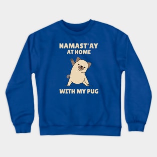 Namastay at home with my pug Crewneck Sweatshirt